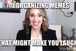 Image result for Get Organized Meme