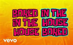 Image result for Bored in the House Song