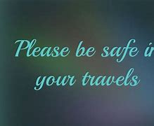 Image result for Enjoy & Be Safe Quotes