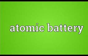 Image result for Atomic Battery