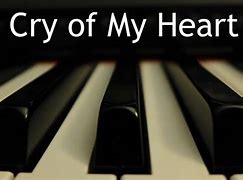 Image result for Cry of My Heart Lyrics