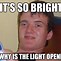 Image result for Bright Light Funny Meme