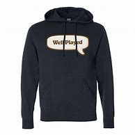 Image result for Well Played Hoodie