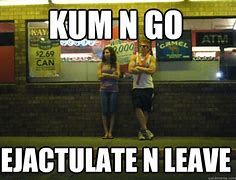 Image result for Kum and Go Meme