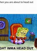 Image result for Spongebob Alright Imma Head Out