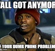 Image result for Phone Issues Meme