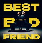 Image result for Best Bad Friend