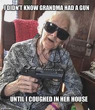 Image result for Funny Grandma with Gun Meme