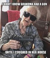 Image result for Grandma with a Gun Meme