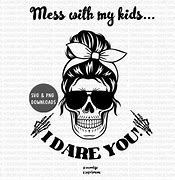 Image result for Mess with My Kids