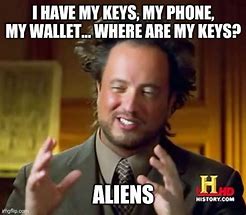 Image result for L Need My Keys Meme