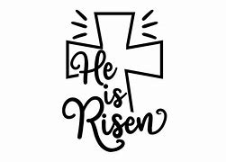 Image result for He Has Risen Sign
