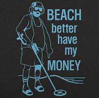 Image result for Beach Better Have My Money Meme