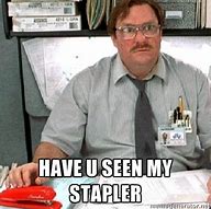 Image result for Office Space Stapler Meme