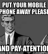 Image result for Put Phone Away Memes