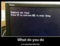 Image result for PC Memes No Keyboard