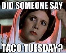 Image result for Taco Tuesday Star Wars Meme