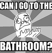 Image result for Going to the Bathroom Meme