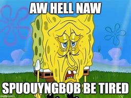 Image result for Hell Naw Spongebob Meme