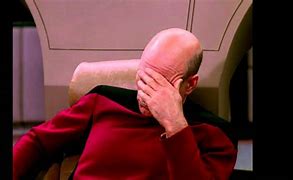 Image result for Jean-Luc Picard Facepalm