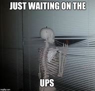 Image result for Waiting for UPS Meme