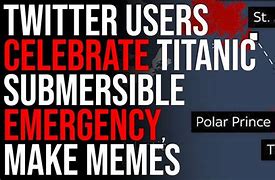 Image result for Memes On Titanic Submersable Sinking