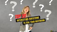 Image result for Cute Questions to Ask Your Boyfriend