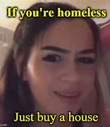 Image result for Just Buy a House Meme