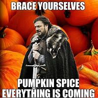 Image result for BRACE Yourself Pumpkin Spice Meme