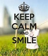 Image result for Keep Calm and Smile