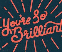 Image result for You Are Brilliant Meme