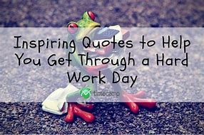 Image result for Hard Day at Work Quotes