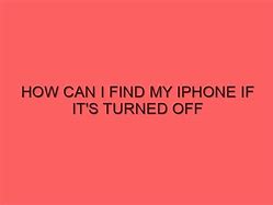 Image result for Can I Find My iPhone If Its Turned Off