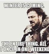 Image result for Winter Is Coming Work Meme