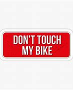 Image result for Don't Touch My Bike