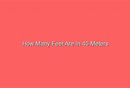 Image result for 45 Meters to Feet