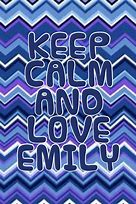 Image result for Keep Calm and Love Emily