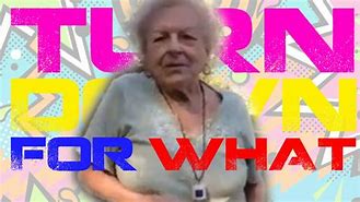 Image result for Turn Down for What Old Lady