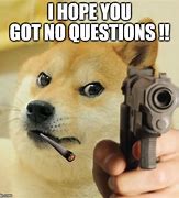 Image result for No Questions Meme