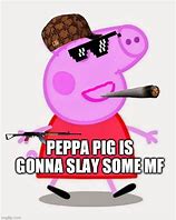 Image result for Slay Peppa Pig