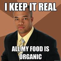 Image result for Organic Food Meme
