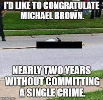 Image result for Mike Brown Meme