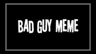 Image result for He's a Bad Man Meme