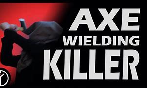 Image result for Axe-Wielding Killer