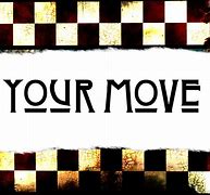Image result for Your Move Meme