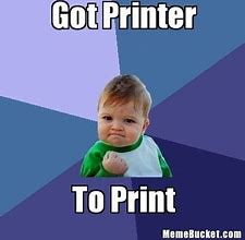 Image result for Work Printer Meme