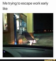 Image result for Escape Work Meme