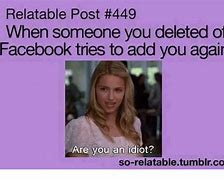 Image result for When Someone Deletes You O N Facebook Memes