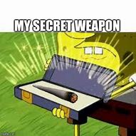 Image result for Ultimate Weapon Meme