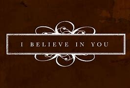Image result for I Believe in You Messages